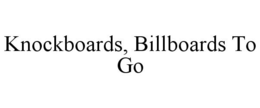 KNOCKBOARDS, BILLBOARDS TO GO trademark