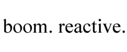 BOOM. REACTIVE. trademark