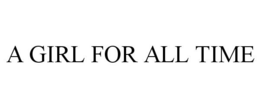 A GIRL FOR ALL TIME trademark