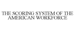 THE SCORING SYSTEM OF THE AMERICAN WORKFORCE trademark