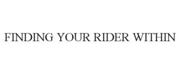 FINDING YOUR RIDER WITHIN trademark