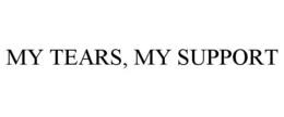MY TEARS, MY SUPPORT trademark