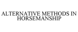 ALTERNATIVE METHODS IN HORSEMANSHIP trademark