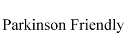 PARKINSON FRIENDLY trademark