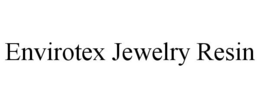 ENVIROTEX JEWELRY RESIN trademark