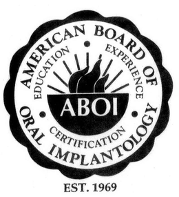 ABOI AMERICAN BOARD OF ORAL IMPLANTOLOGY EDUCATION EXPERIENCE CERTIFICATION EST. 1969 trademark