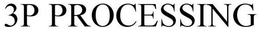3P PROCESSING trademark