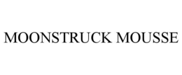 MOONSTRUCK MOUSSE trademark