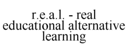 R.E.A.L. - REAL EDUCATIONAL ALTERNATIVE LEARNING trademark