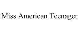 MISS AMERICAN TEENAGER trademark