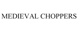 MEDIEVAL CHOPPERS trademark