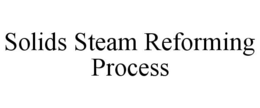 SOLIDS STEAM REFORMING PROCESS trademark