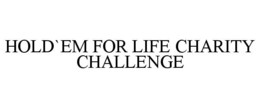HOLD`EM FOR LIFE CHARITY CHALLENGE trademark