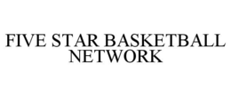 FIVE STAR BASKETBALL NETWORK trademark