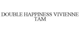 DOUBLE HAPPINESS VIVIENNE TAM trademark