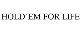 HOLD`EM FOR LIFE trademark