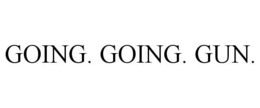 GOING. GOING. GUN. trademark