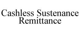 CASHLESS SUSTENANCE REMITTANCE trademark
