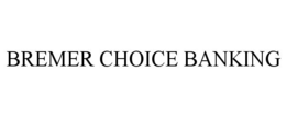 BREMER CHOICE BANKING trademark