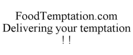FOODTEMPTATION.COM DELIVERING YOUR TEMPTATION ! ! trademark