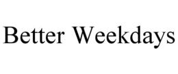 BETTER WEEKDAYS trademark