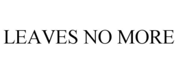 LEAVES NO MORE trademark