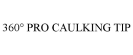 360° PRO CAULKING TIP trademark