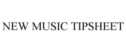 NEW MUSIC TIPSHEET trademark