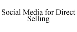 SOCIAL MEDIA FOR DIRECT SELLING trademark