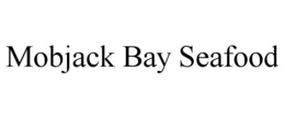MOBJACK BAY SEAFOOD trademark