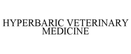 HYPERBARIC VETERINARY MEDICINE trademark