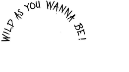 WILD AS YOU WANNA BE! trademark