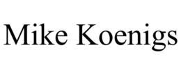 MIKE KOENIGS trademark