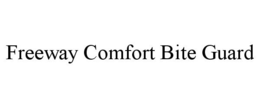 FREEWAY COMFORT BITE GUARD trademark
