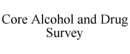 CORE ALCOHOL AND DRUG SURVEY trademark