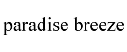 PARADISE BREEZE trademark