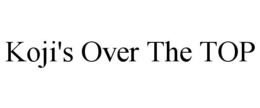 KOJI'S OVER THE TOP trademark