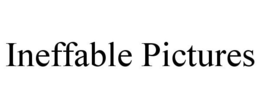 INEFFABLE PICTURES trademark