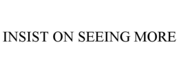 INSIST ON SEEING MORE trademark