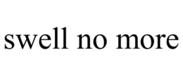 SWELL NO MORE trademark