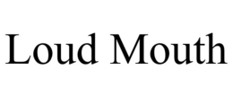 LOUD MOUTH trademark