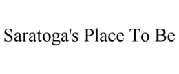 SARATOGA'S PLACE TO BE trademark