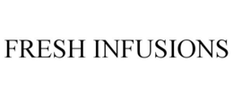 FRESH INFUSIONS trademark