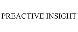 PREACTIVE INSIGHT trademark