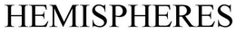 HEMISPHERES trademark