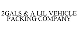 2GALS & A LIL VEHICLE PACKING COMPANY trademark