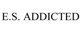 E.S. ADDICTED trademark