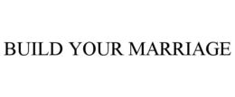 BUILD YOUR MARRIAGE trademark