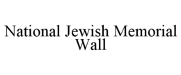 NATIONAL JEWISH MEMORIAL WALL trademark