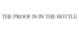 THE PROOF IS IN THE BOTTLE trademark